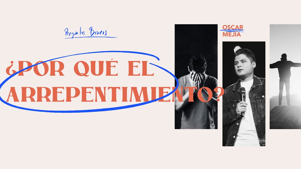 ¿Por Qué el Arrepentimiento? • Oscar Mejía