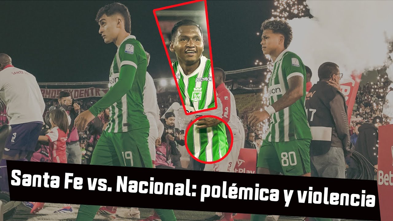 Santa Fe vs. Nacional: polémica y violencia