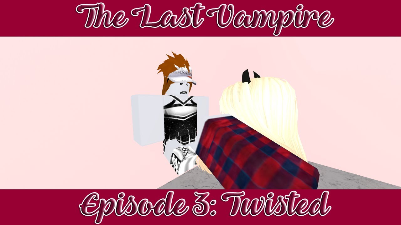 「A Roblox Series || The Last Vampire Episode 3: Twisted」