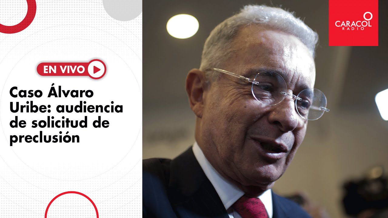 En Vivo caso &Aacute;lvaro Uribe: audiencia de solicitud de preclusi&oacute;n | Caracol Radio