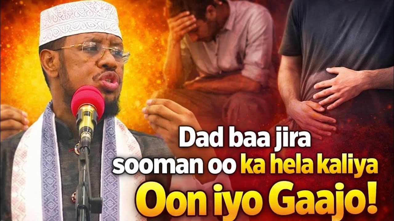 WAXAA BADAN DAD SOOMAN OO SOOKOODA AANA KA HELEYN  OON IYO GAAJO WAXAA EHEYN / SH MAXAMED CABDI UMAL