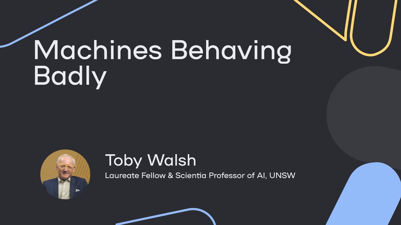 Machines Behaving Badly - Toby Walsh