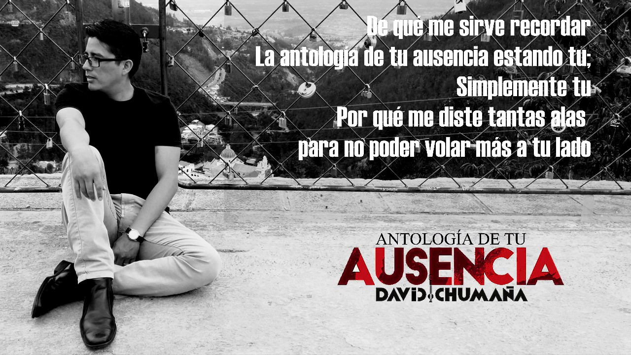 01_ANTOLOGÍA DE TU AUSENCIA Lyrics_David Chumaña B.