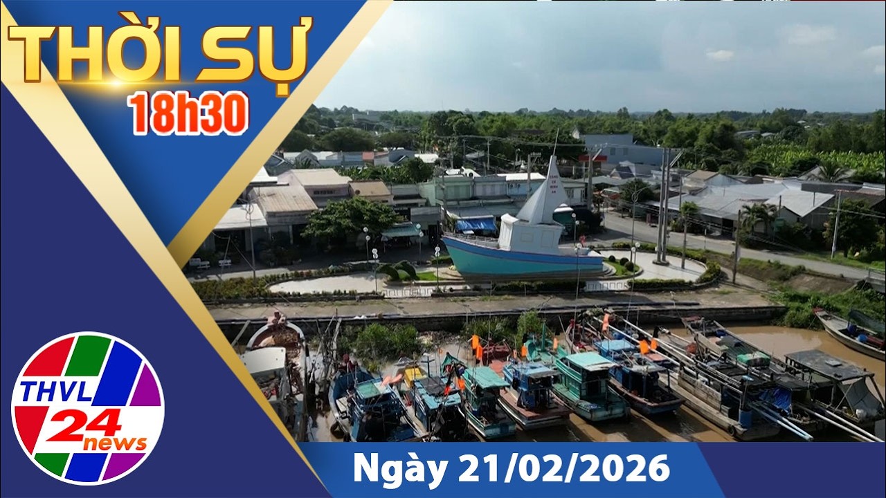 Thời sự 18h30 (21/02/2026)