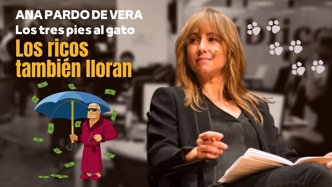'Los ricos también lloran', por Ana Pardo de Vera | Los tres pies al gato
