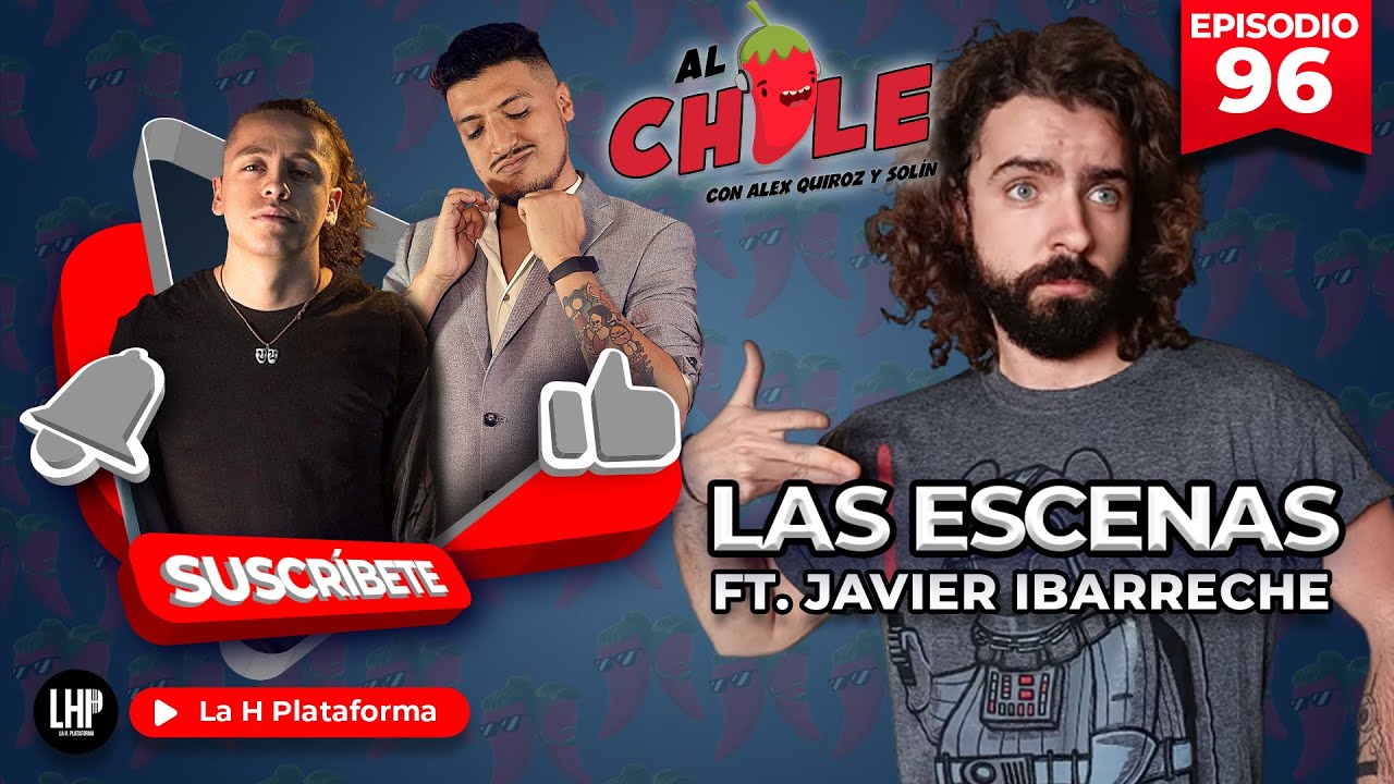 AL CHILE | EP. 96 | ESCENAS Y ESCENOSOS FT. JAVIER IBARRECHE