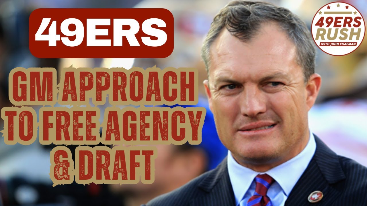 49ers GM Approach To Free Agency & Draft