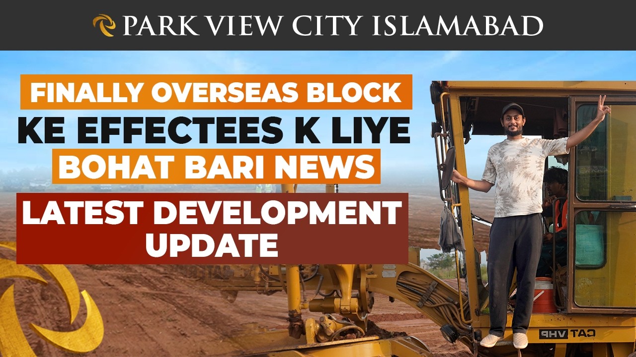 ParkView City Islamabad Overseas Block Latest Development Updates |New Possessions| Good News