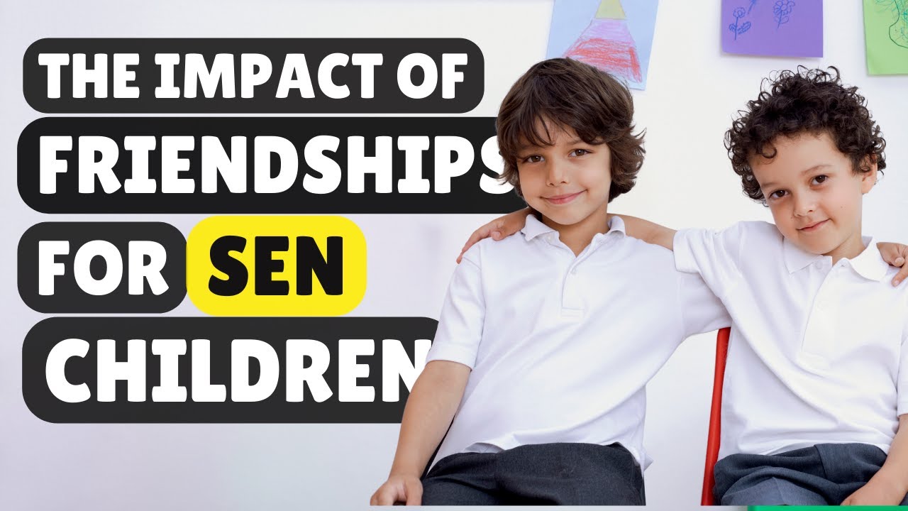 How SEN Recognition Influences Friendships at School