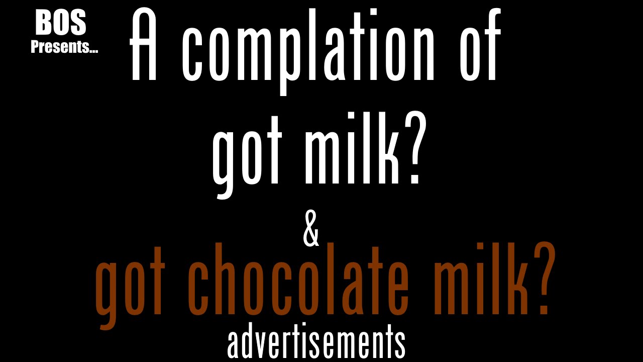 BOS Presents: A Complation of Got Milk? & Got Chocolate Milk? Advertisements