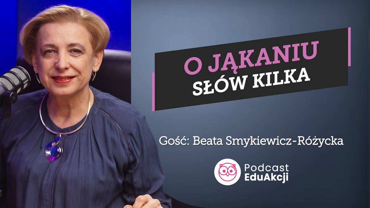 Jak pomóc dziecku jąkającemu się? | Ekspert Beata Smykiewicz-Różycka | Podcast EduAkcji #43