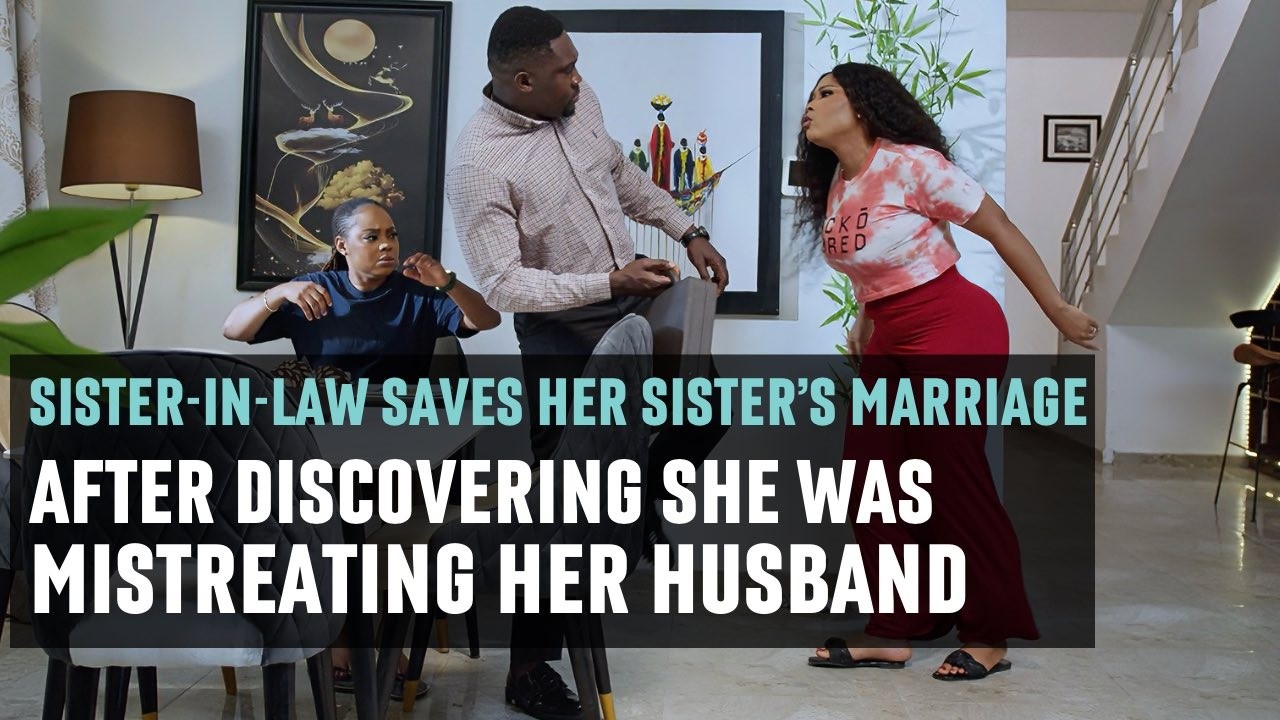 SISTER-IN-LAW SAVES HER SISTER&rsquo;S MARRIAGE After Discovering She Was Mistreating Her Husband | ZOKE