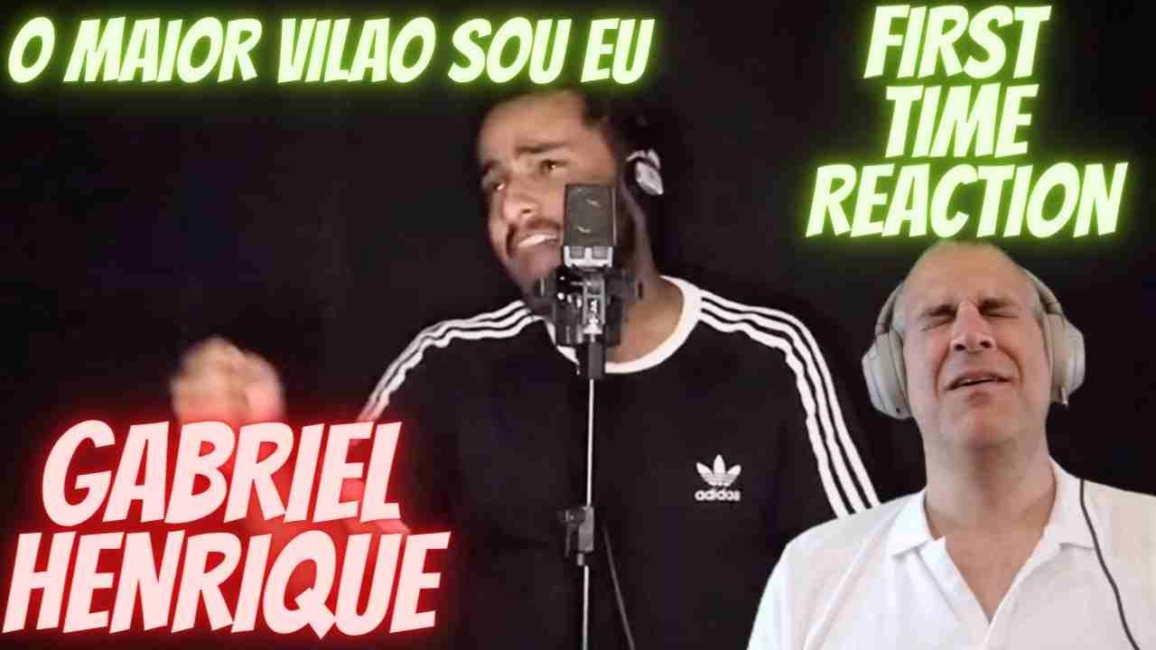 O MAIOR VILAO SOU EU   GABRIEL HENRIQUE   FIRST TIME REACTION throwback