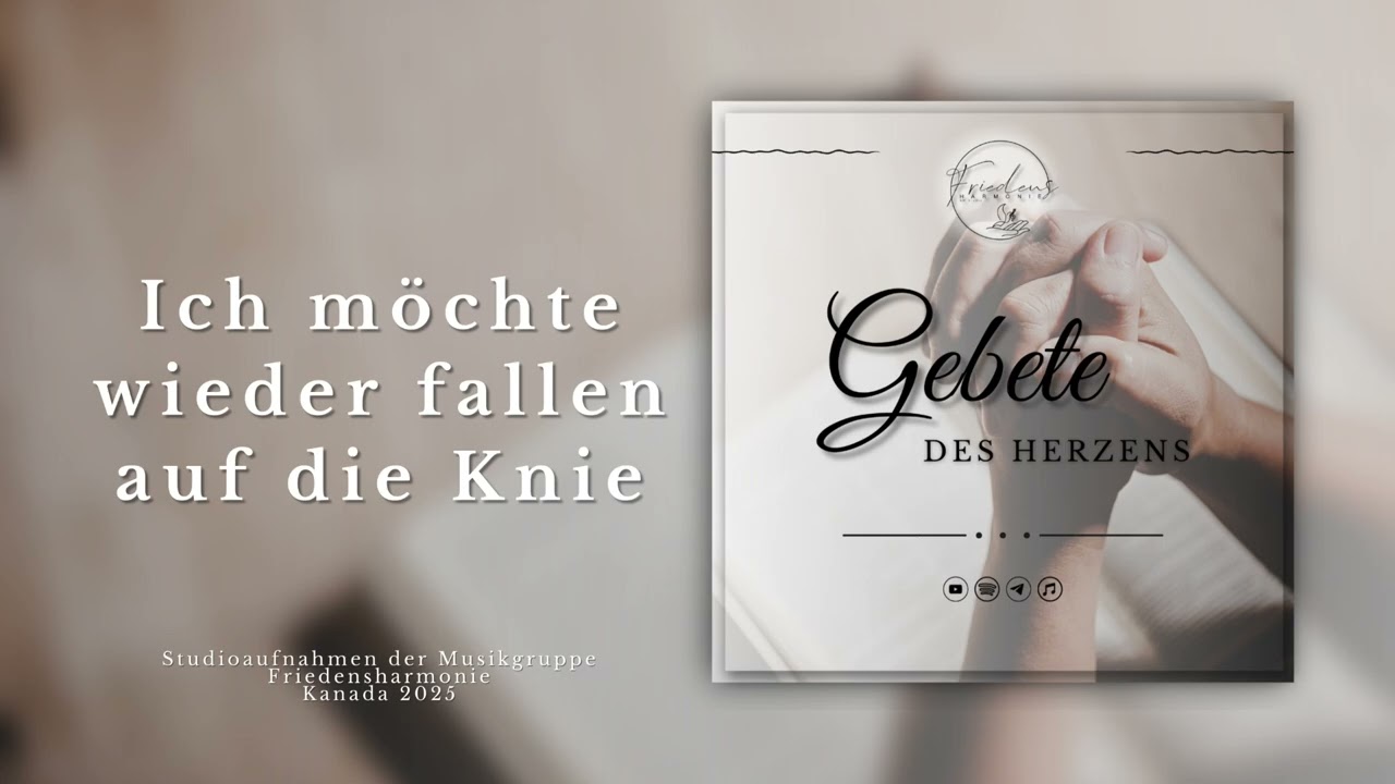 Ich möchte wieder fallen auf die Knie // Friedensharmonie - Gebete des Herzens
