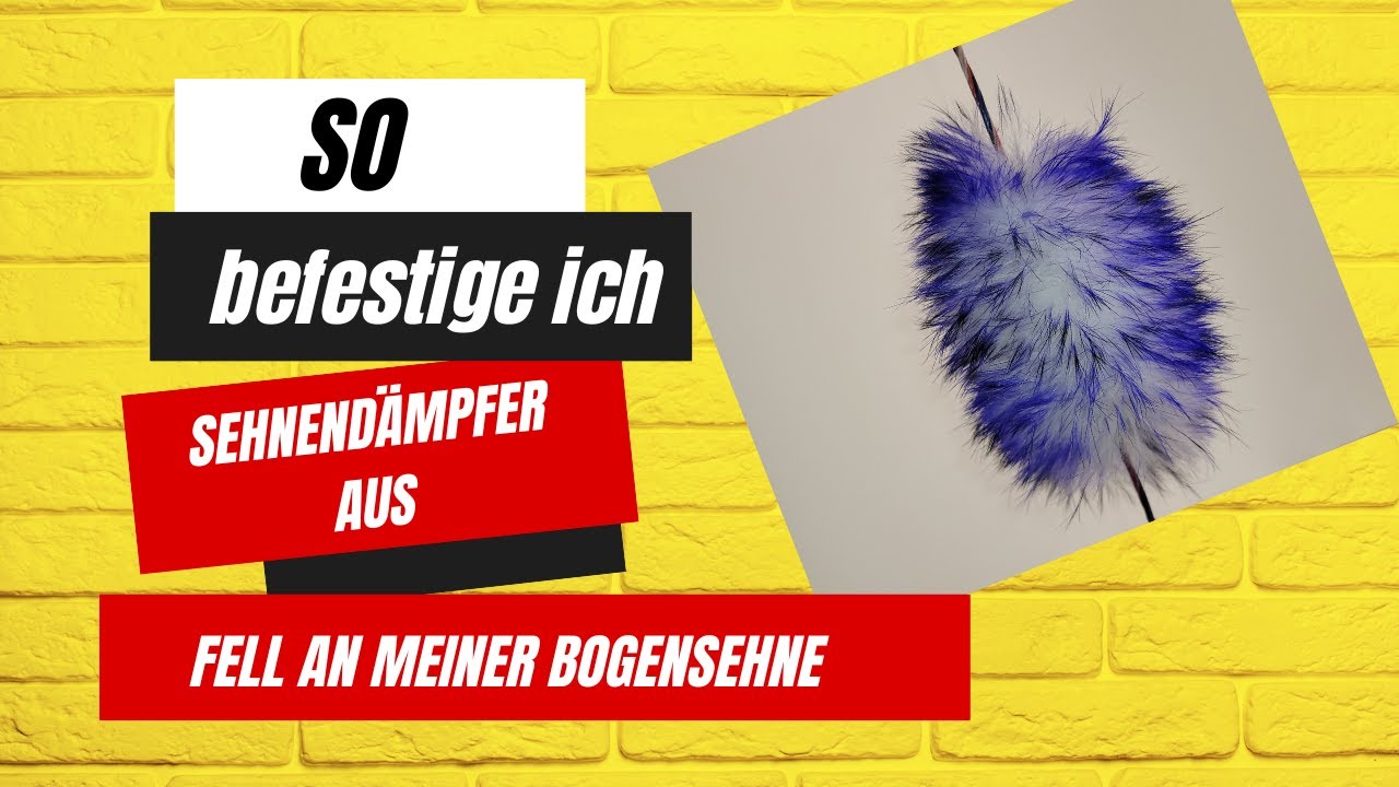 Wie befestige ich Sehnend&auml;mpfer aus Fell an meiner Bogen Sehne ?