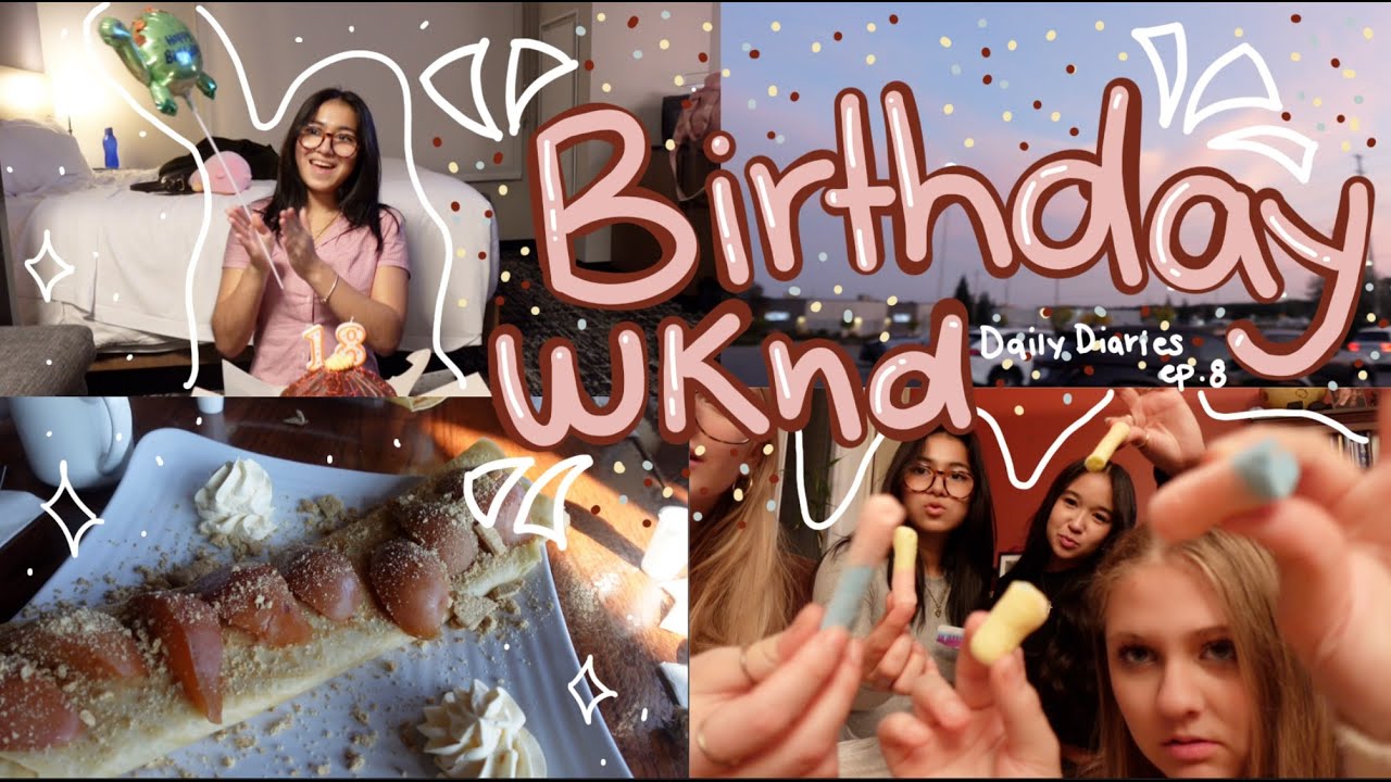She's legal!!!!!!😜 -- Birthday weekend vlog 🎂 -- Daily Diaries Ep.8