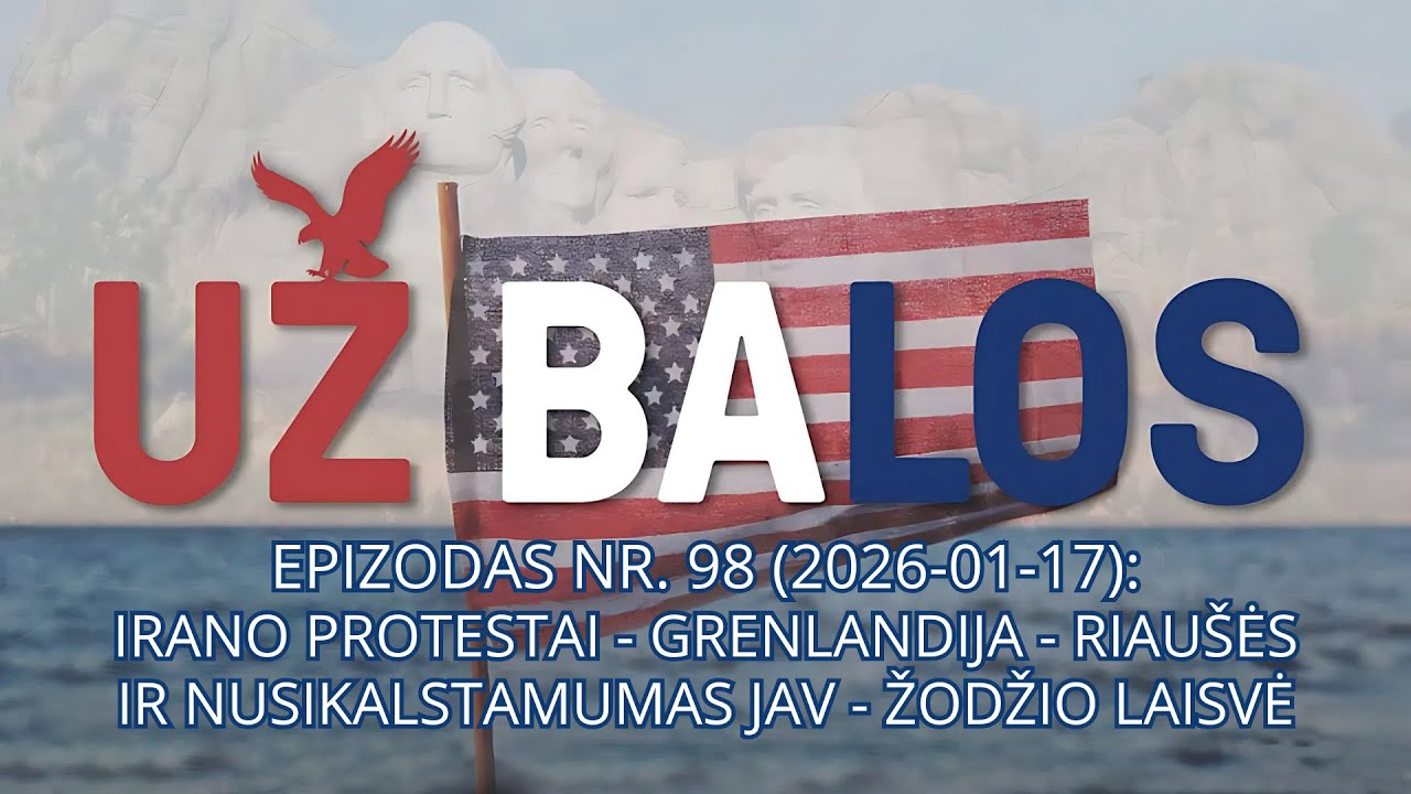 Už Balos | Irano protestai - Grenlandija - riaušės ir nusikalstamumas JAV - žodžio laisvė | S01 E98