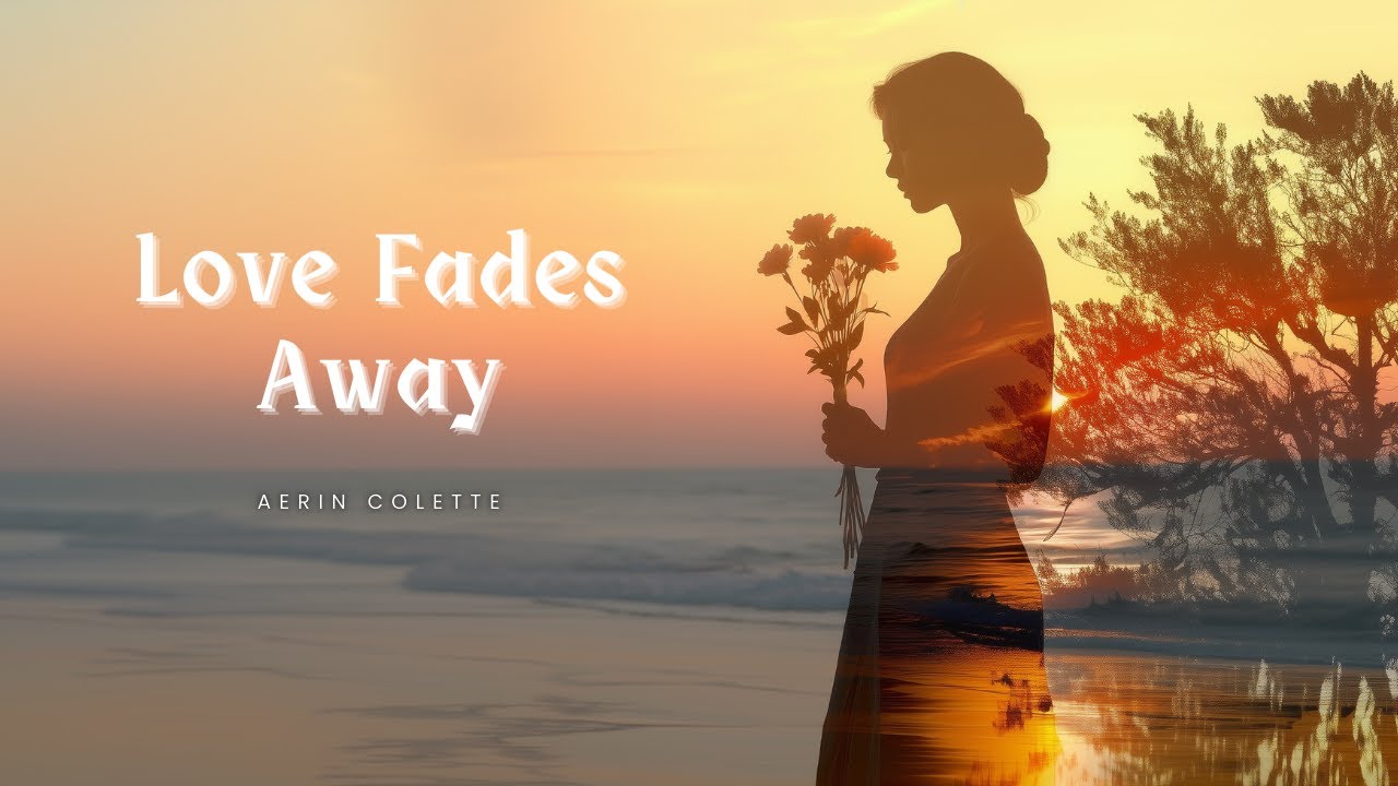 Love Fades Away (Lyrics) | Sad Love Song About Letting Go 💔 | Aerin Colette