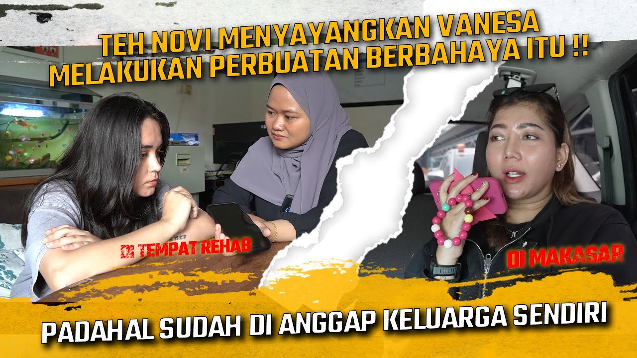 PENYESALAN VANESA SUDAH MENGECEWAKAN TEH NOVI !! PADAHAL SUDAH DI ANGGAP KELUARGA SENDIRI !!