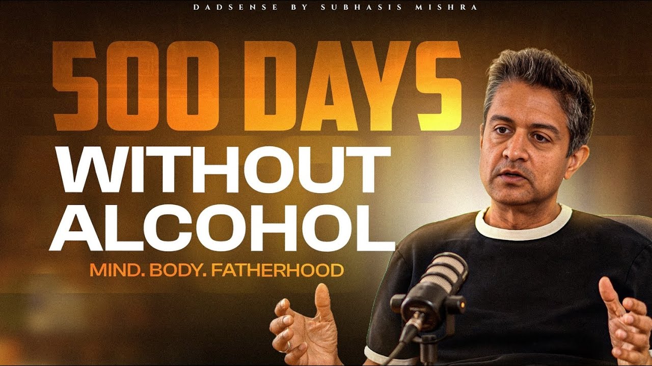 500 Days Without Alcohol | How It Changed My Mind, Body & Fatherhood || Dadsense by Subhasis Mishra