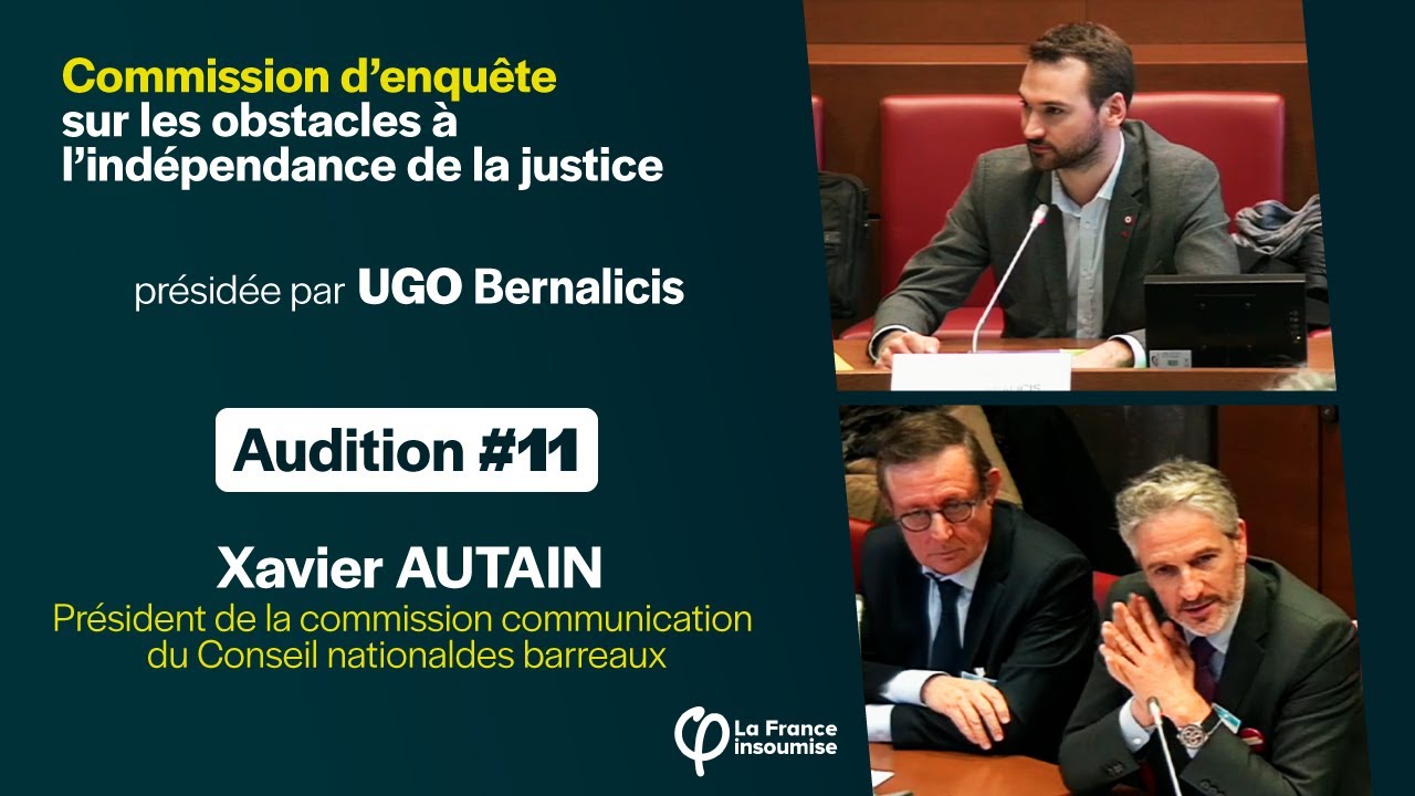 Xavier AUTAIN - Audition #11 de la commission d'enquête sur l'indépendance de la justice