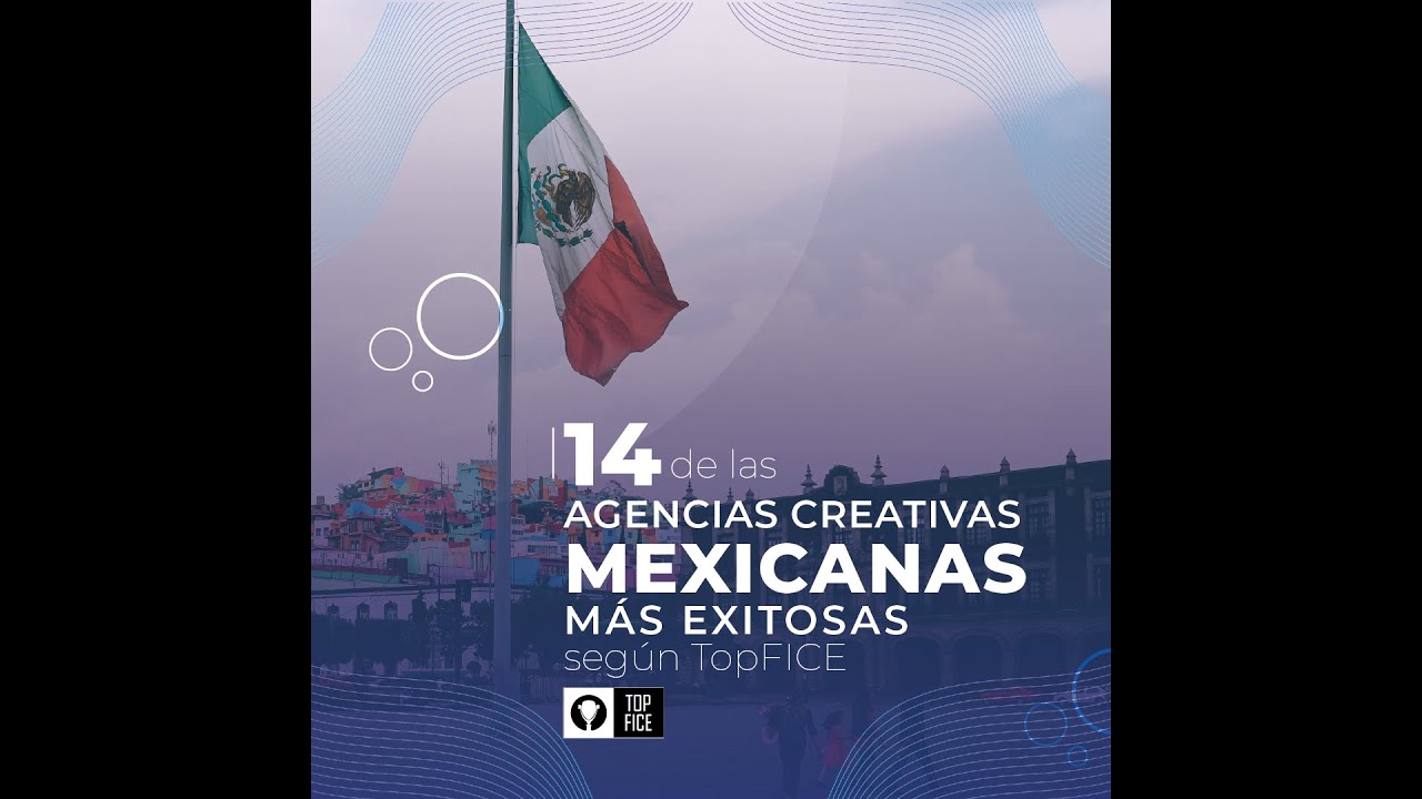 14 MEJORES AGENCIAS CREATIVAS DE MEXICO SEG&Uacute;N TOPFICE