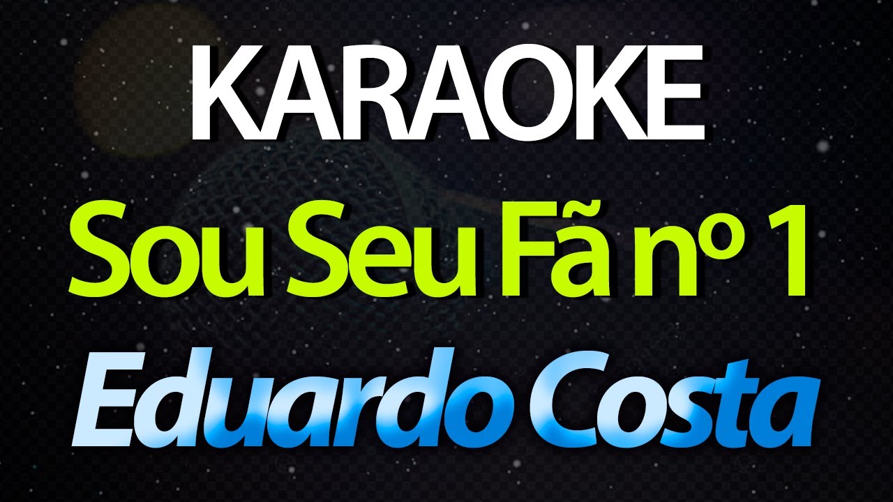 ⭐ Sou Seu F&atilde; N&ordm; 1 - Eduardo Costa (Karaok&ecirc; Version) (Cover)