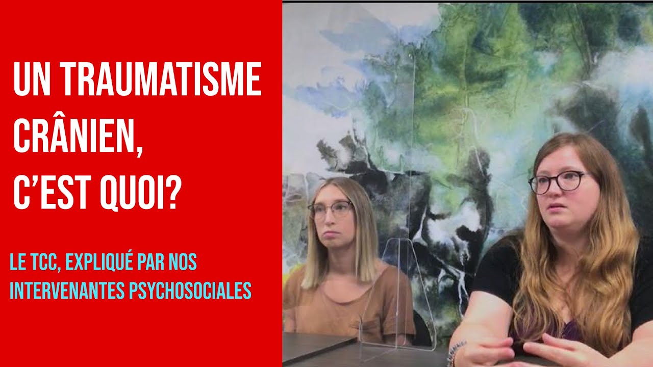 Un traumatisme crânien, c'est quoi? Le TCC, expliqué par nos intervenantes psychosociales.