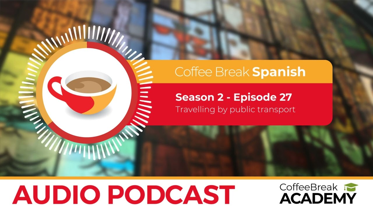 Talking about public transport in Spanish | Coffee Break Spanish Podcast S2E27