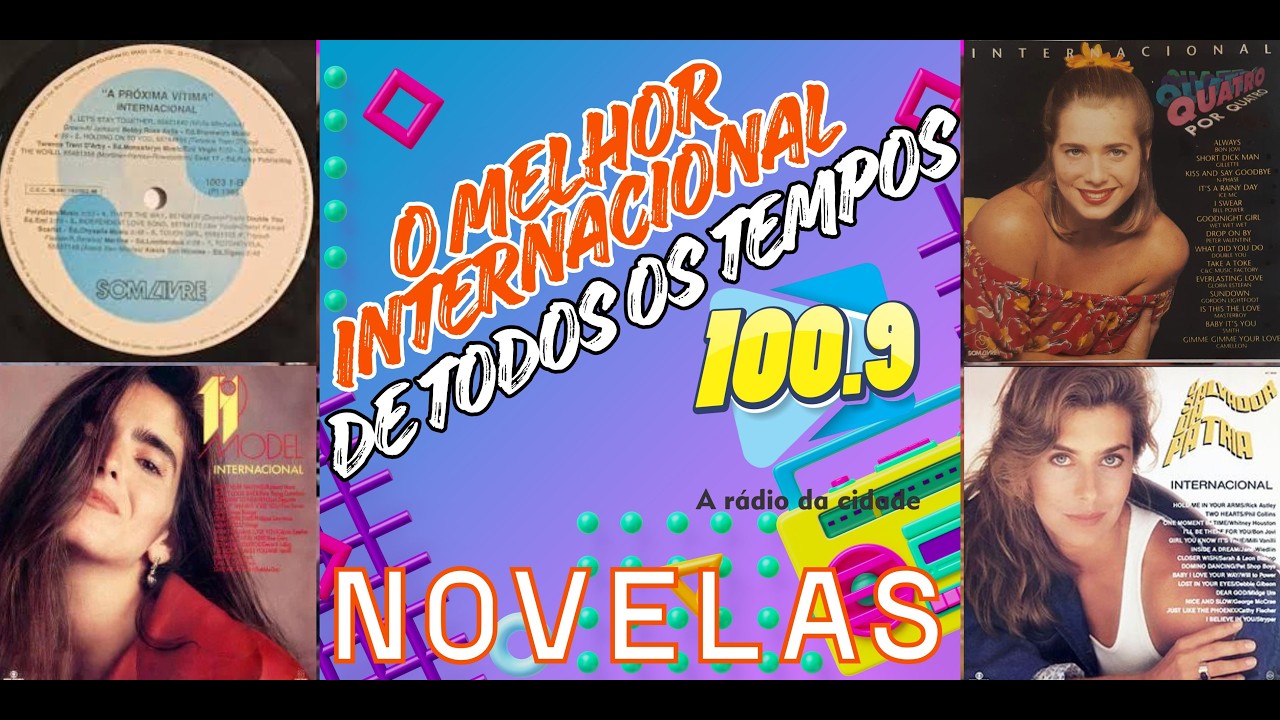 O MELHOR INTERNACIONAL DE TODOS OS TEMPOS (NOVELAS DA GLOBO ) 100.9 FM