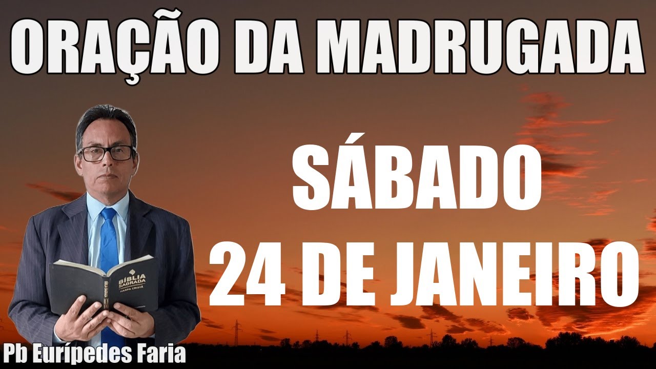 ORAÇÃO DA MADRUGADA - SÁBADO - 24 DE JANEIRO - DEIXE SEU PEDIDO DE ORAÇÃO
