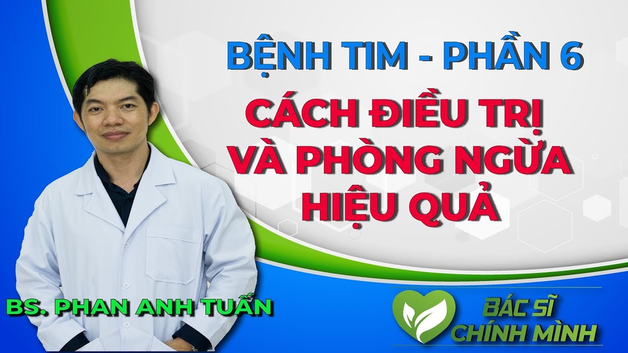 Điều Trị Và Phòng Ngừa Bệnh Tim Mạch Hiệu Quả - Phần 6 | Bệnh Tim Mạch | Bác Sĩ Chính Mình
