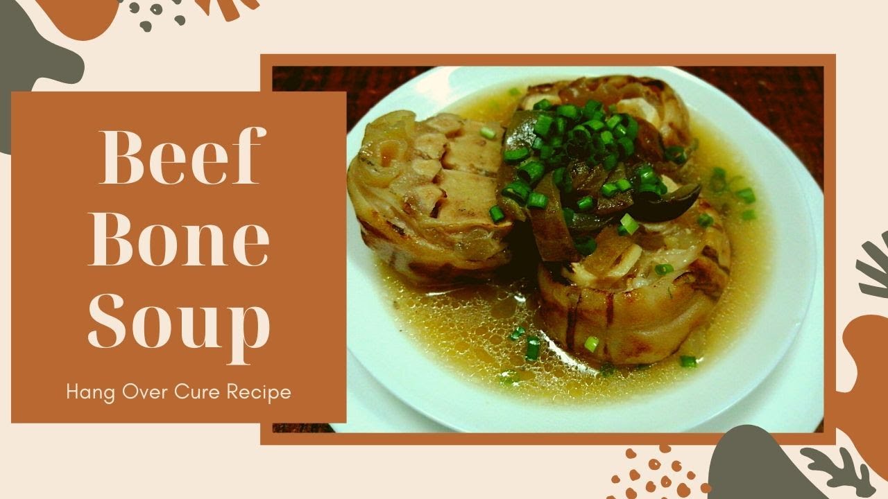 Beef Bone Soup - Hang Over Cure/CHAN can Cook