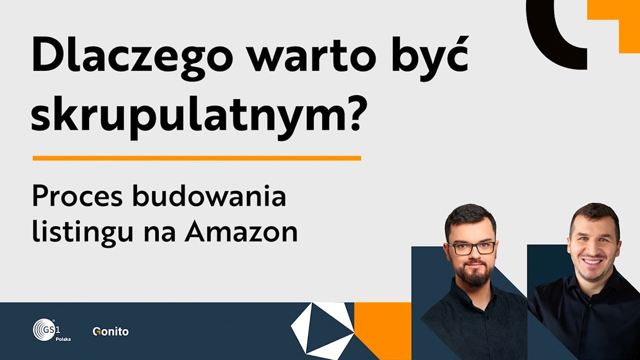 🔸 Dlaczego warto być skrupulatnym? Proces budowania listingu na Amazon | Webinar Gonito x GS1 Polska