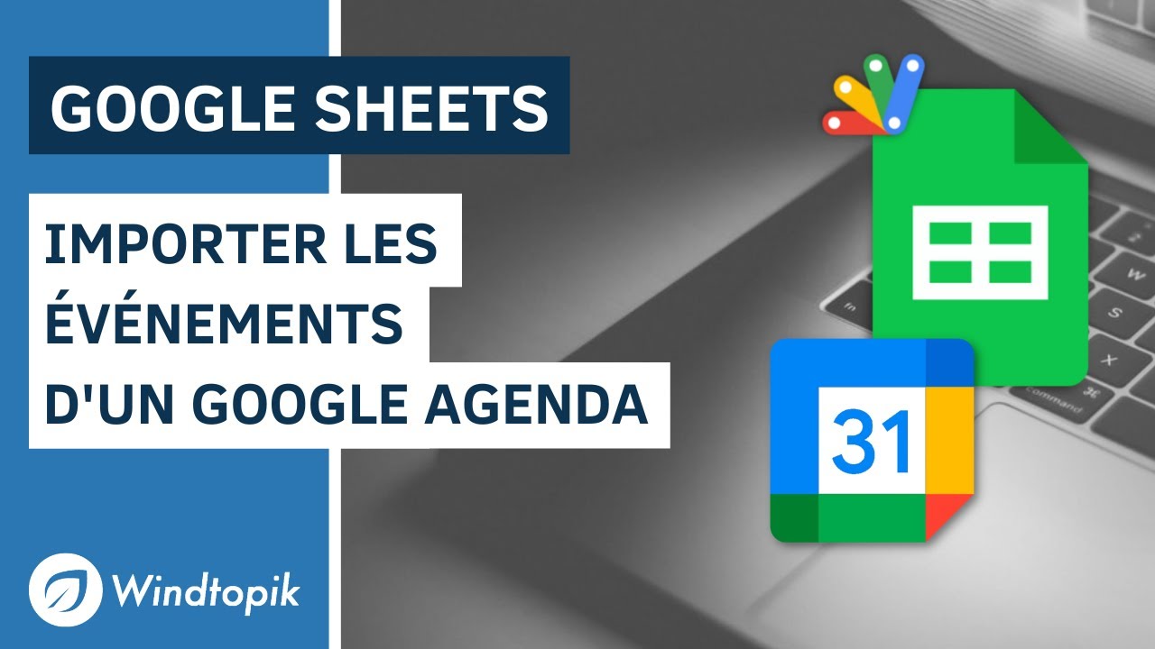 GOOGLE SHEETS : IMPORTER DES &Eacute;V&Eacute;NEMENTS DEPUIS GOOGLE AGENDA
