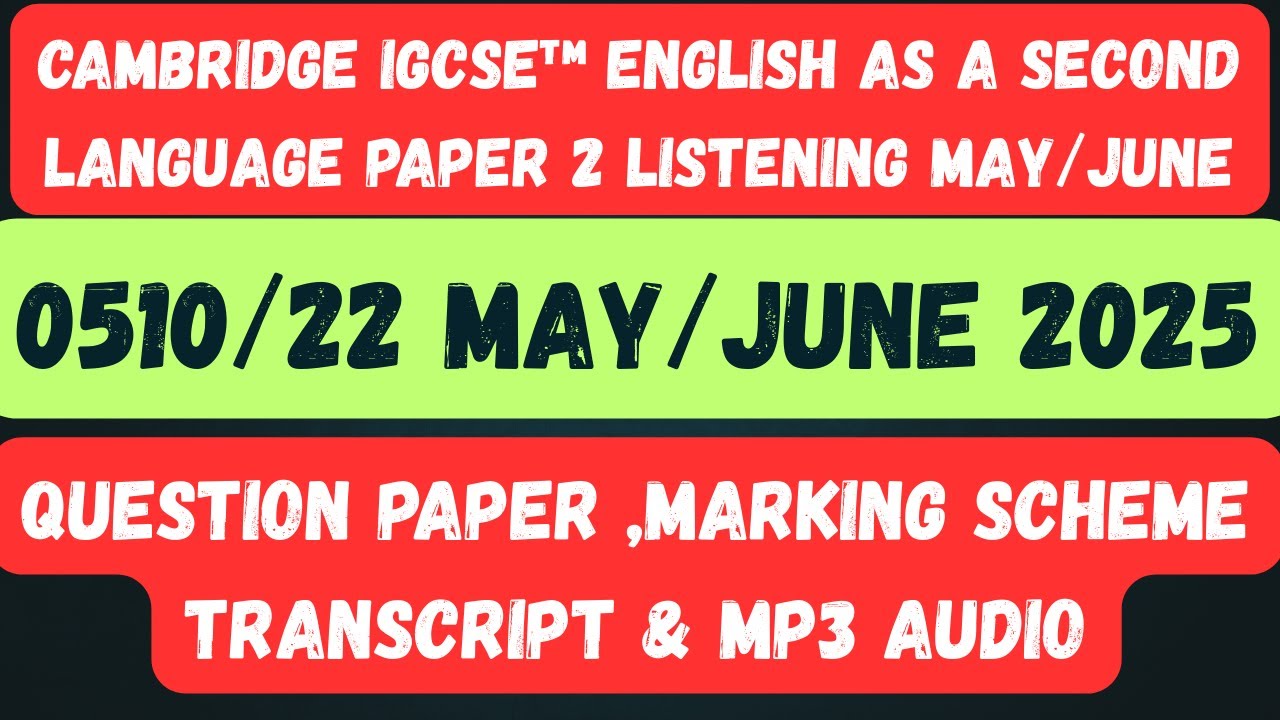 0510/22/M/J/25 Cambridge IGCSE™ ENGLISH AS A SECOND LANGUAGE 0510/22 Paper 2 Listening