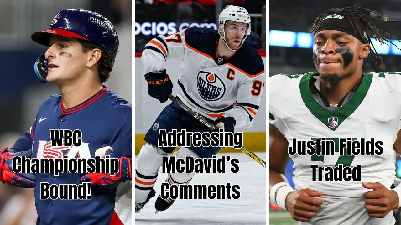 WBC Final Four, McDavid’s Frustration, & Justin Fields Traded to KC