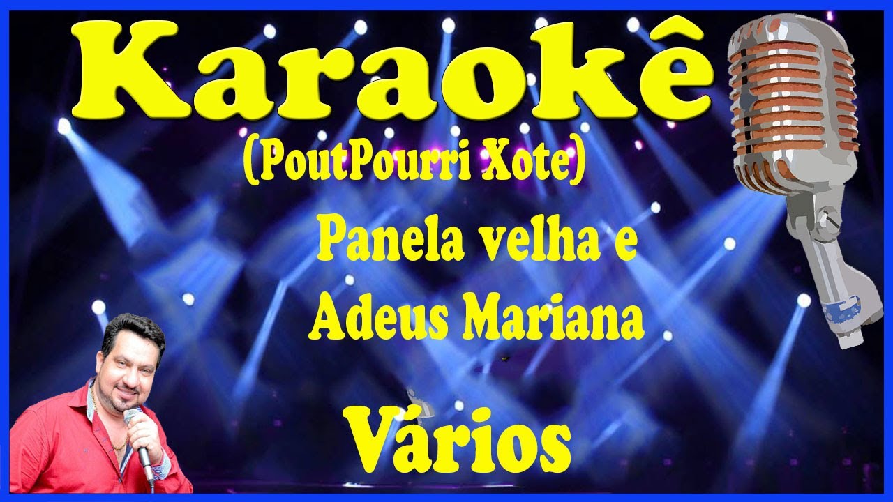 Karaokê PoutPourri (Xote) Panela velha e Adeus Mariana (FAVOR OLHE A DESCRIÇÃO)