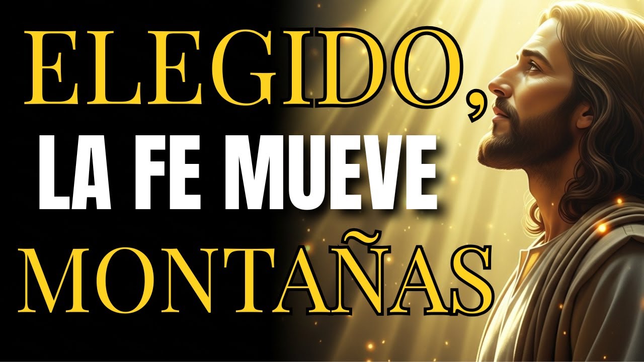 Elegido de Dios: Cómo Mover Montañas con Fe | Mensaje Poderoso para los Elegidos de Dios