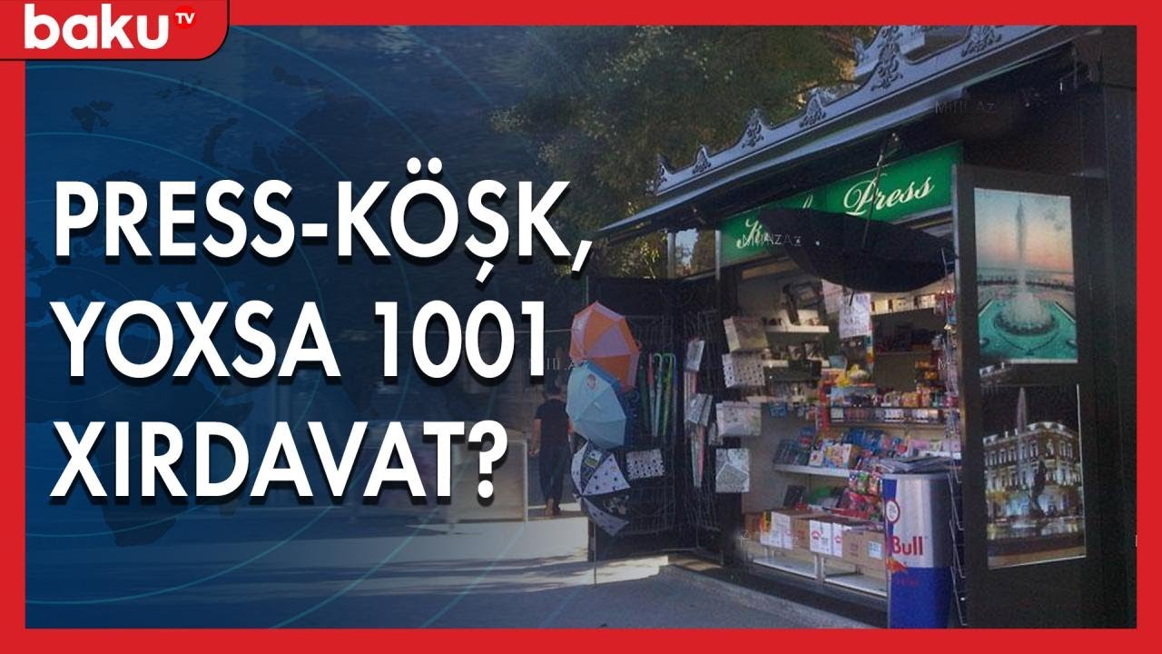 Press-köşk, yoxsa 1001 xırdavat dükanı? - Baku TV