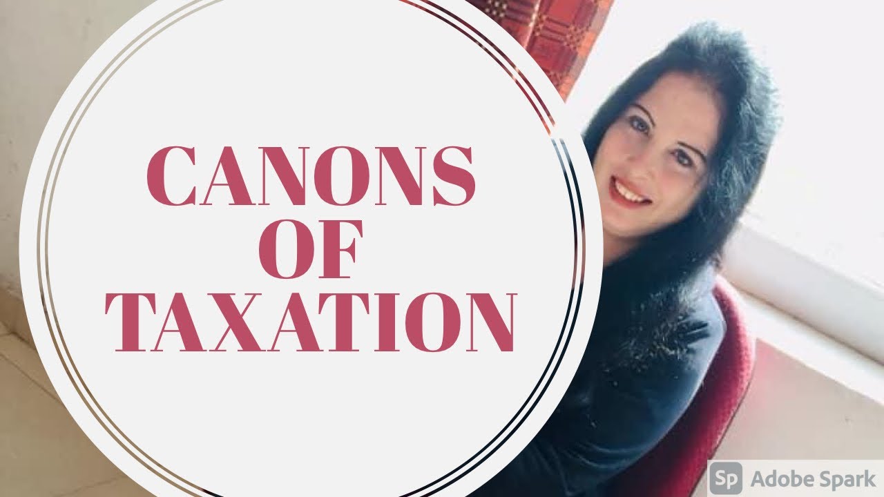 Understanding of Canons of taxation in simplest way.