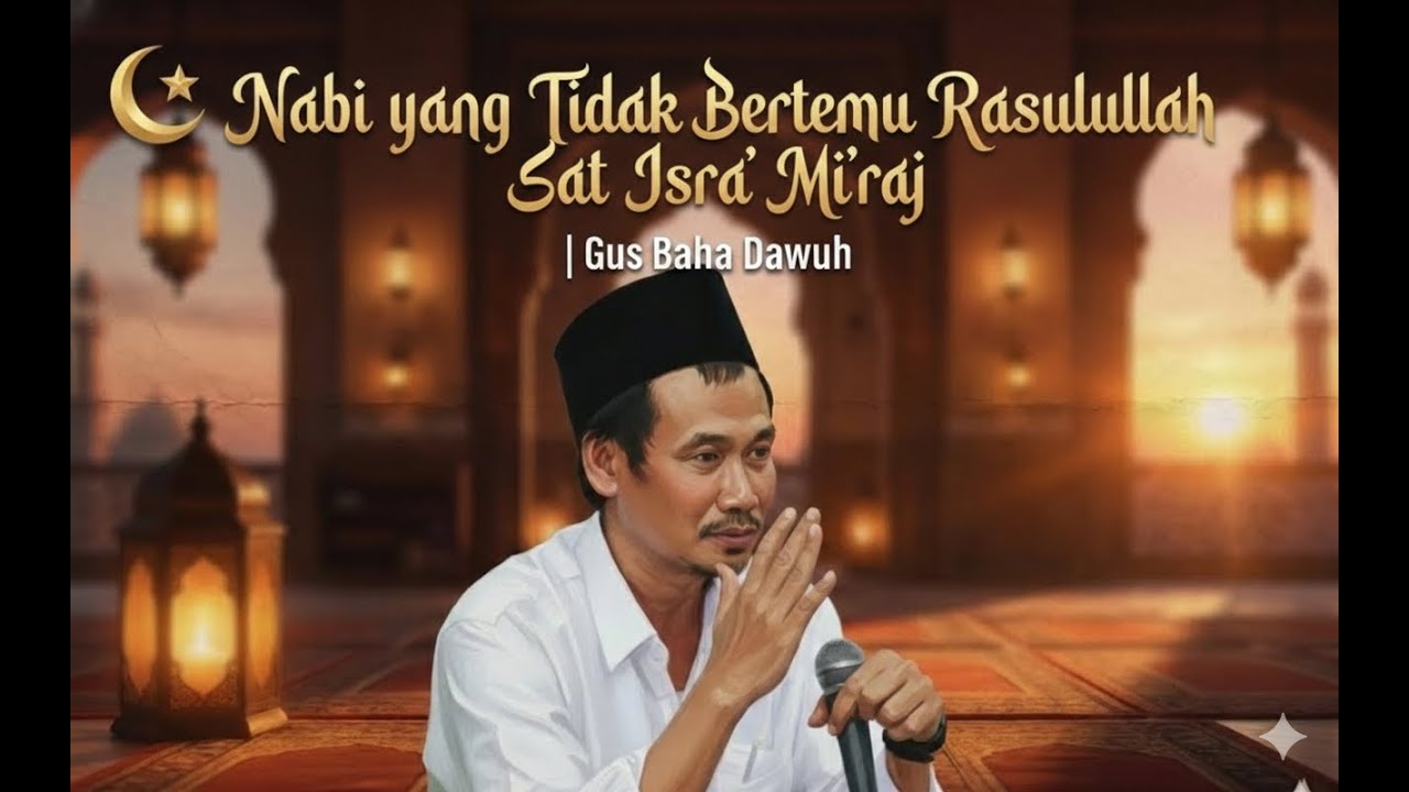 Nabi yang Tidak Bertemu Rasulullah Saat Isra’ Mi’raj | Gus Baha Dawuh