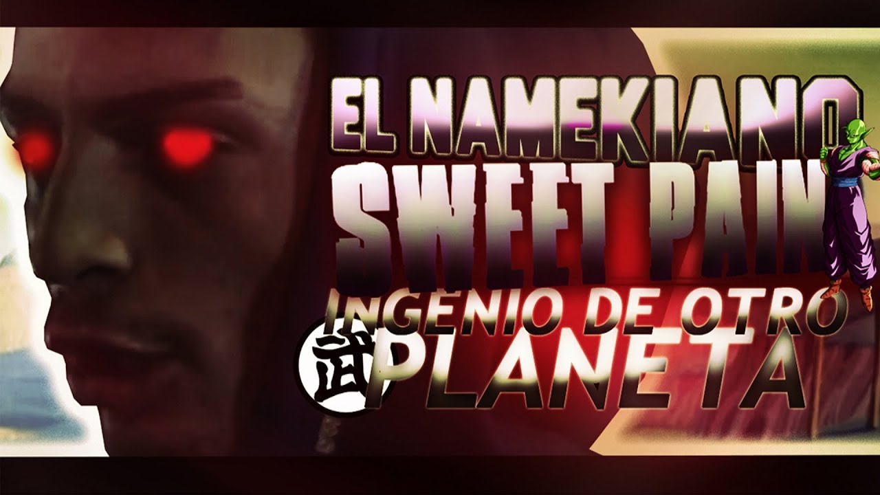 EL NAMEKIANO SWEET PAIN, INGENIO DE OTRO PLANETA (RIMAS ACTUALIZADAS 2018) | STYLEBDLG
