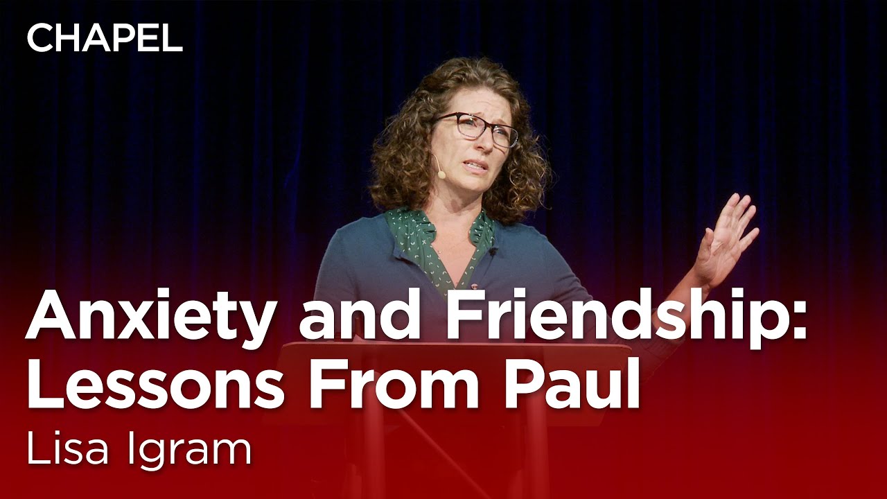 Lisa Igram: Anxiety and Friendship: Lessons From Paul [Biola Chapel]