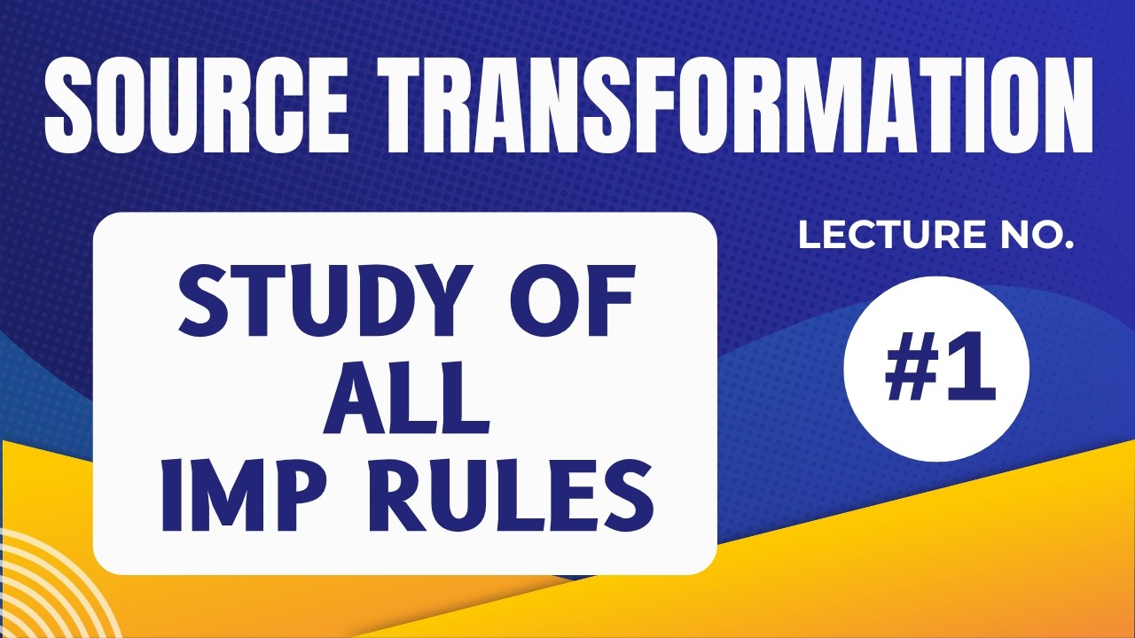 SOURCE TRANSFORMATION STUDY OF ALL THE RULES (LECTURE 1)