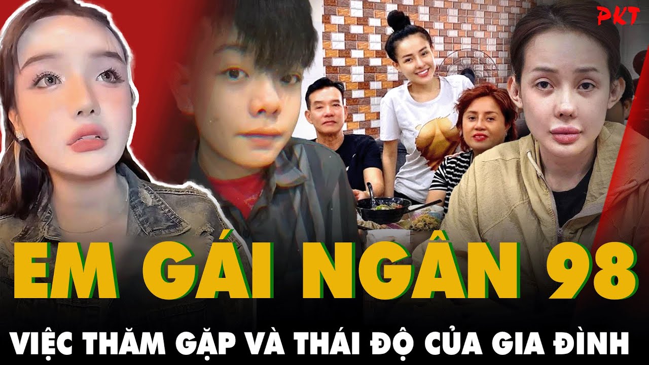 Em gái Ngân 98 TIẾT LỘ CHUYỆN THĂM GẶP và THÁI ĐỘ LẠ CỦA GIA ĐÌNH sau khi chị bị bắt | PKT
