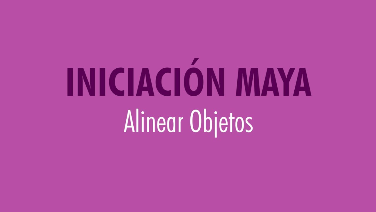 Alinear Objetos (Iniciacion Maya)