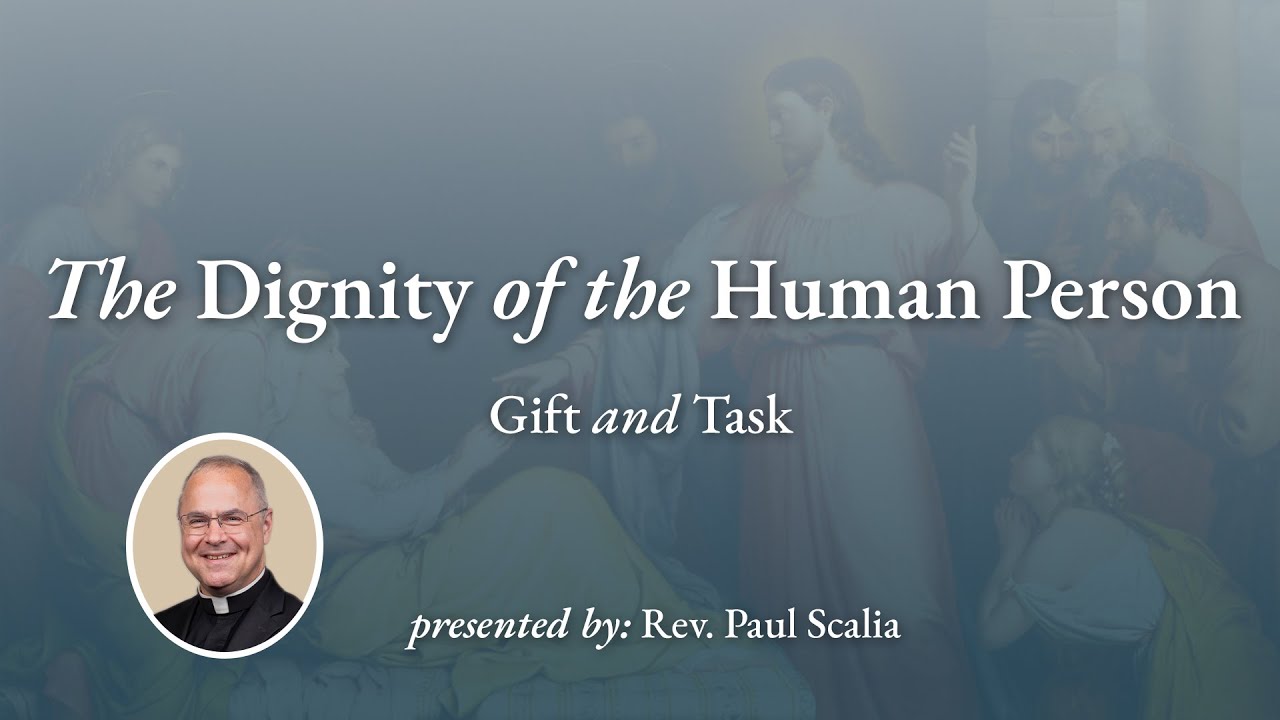 The Dignity of the Human Person | A Keynote Address from Rev. Paul Scalia