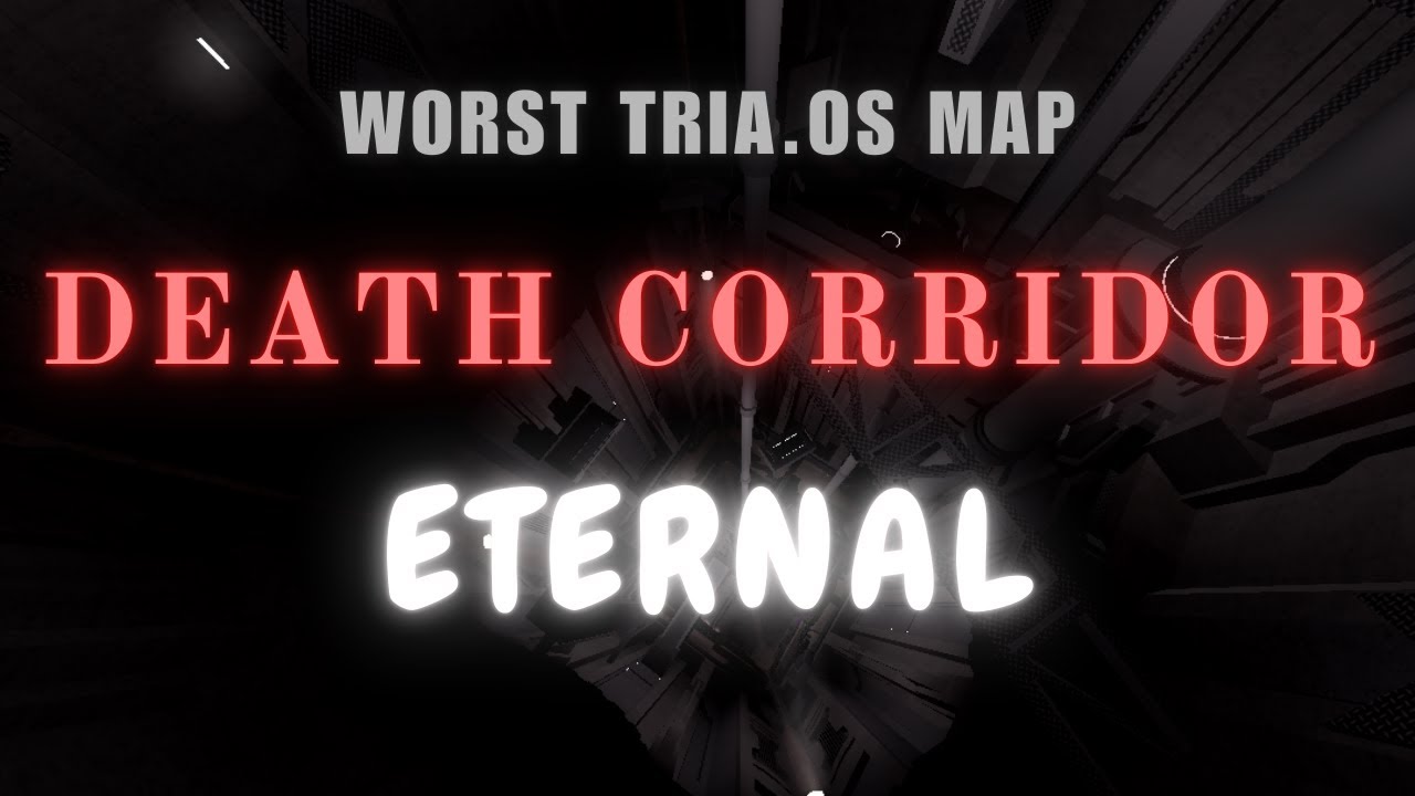 (TOP 2) Deatħ Corridor [Eternal] || TRIA.os