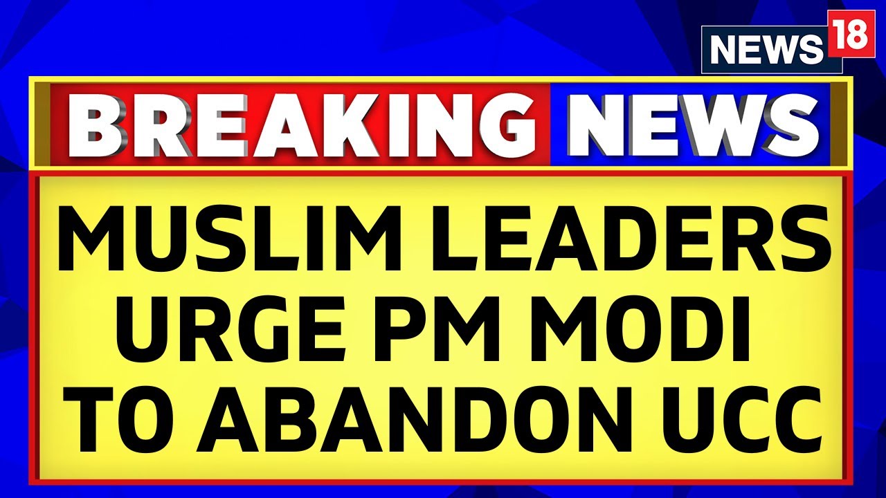 Uniform Civil Code | Muslim Leaders Issue Joint Statement Urging PM Modi To Abandon UCC | News18